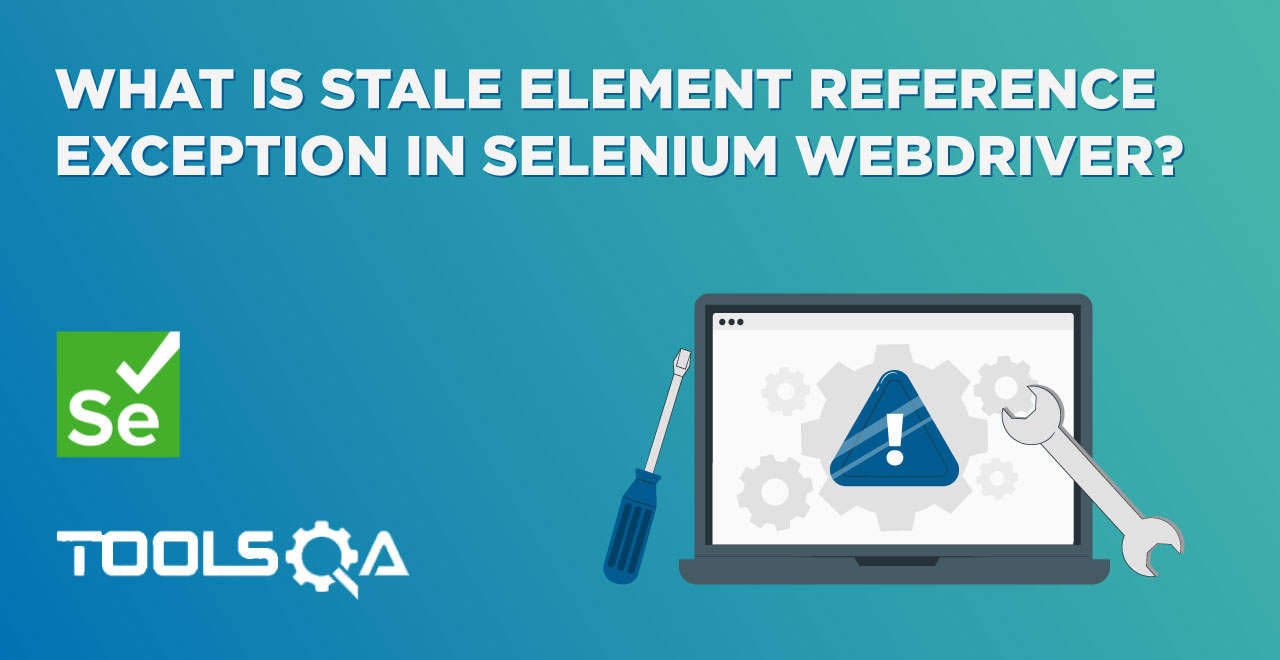 What is Stale Element Reference Exception in Selenium WebDriver?